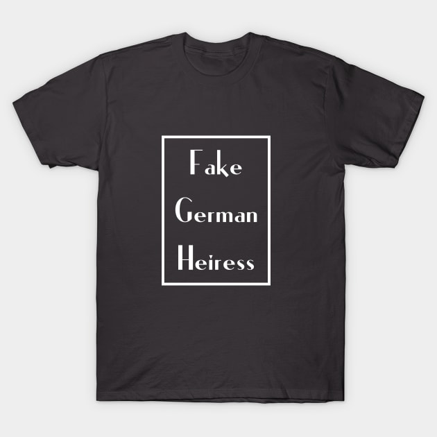 Fake German Heiress T-Shirt by 3rdStoryCrew